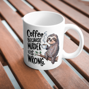 Coffee Because Murder Is Wrong 11oz Funny Novelty Printed Mug