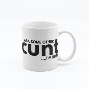 Ask Some Other C&nt – 11oz Offensive Novelty Printed Mug